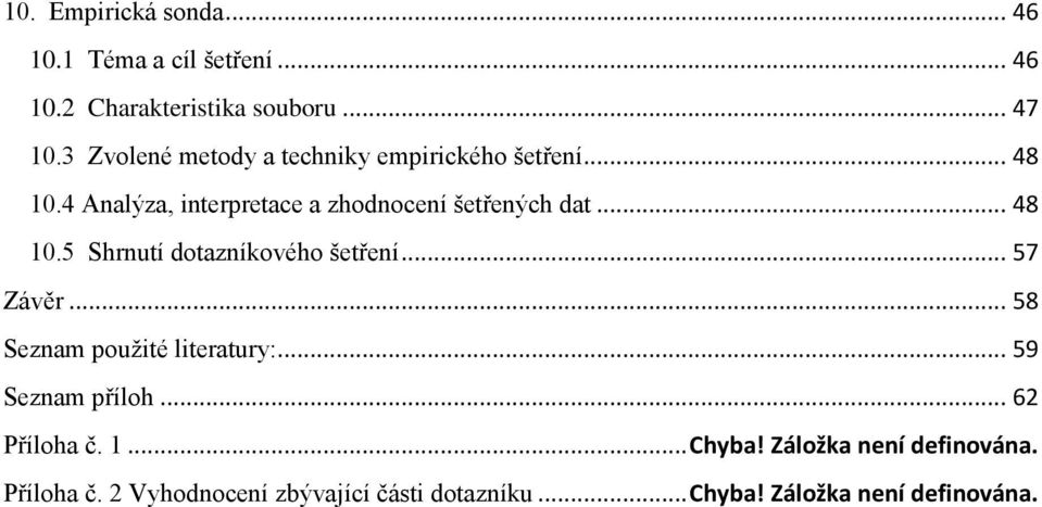 .. 48 10.5 Shrnutí dotazníkového šetření... 57 Závěr... 58 Seznam použité literatury:... 59 Seznam příloh.