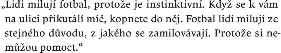 Fotbal lidi milují ze stejného důvodu, z jakého se zamilovávají.