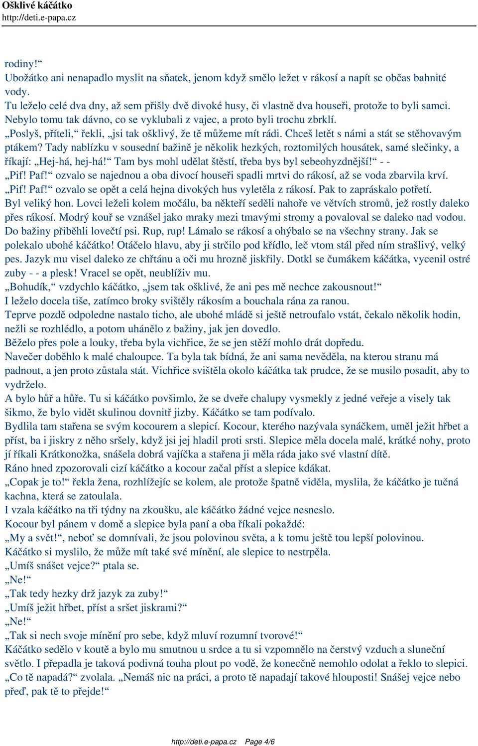 Poslyš, příteli, řekli, jsi tak ošklivý, že tě můžeme mít rádi. Chceš letět s námi a stát se stěhovavým ptákem?