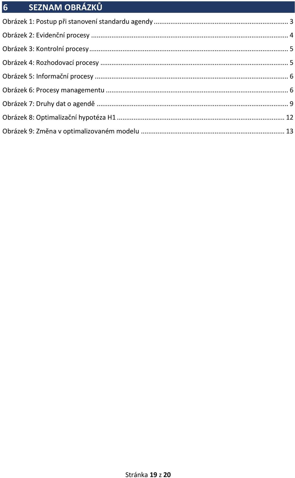 .. 5 Obrázek 4: Rozhodovací procesy... 5 Obrázek 5: Informační procesy.