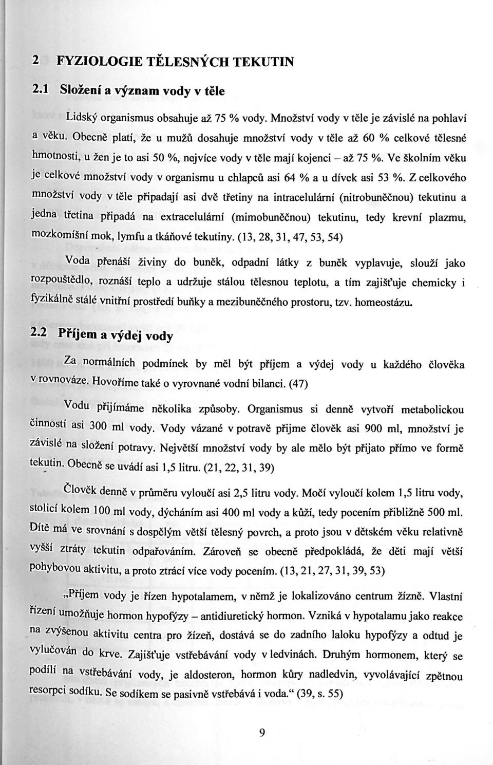 Ve školním věku je celkové množství vody v organismu u chlapců asi 64 % a u dívek asi 53 %.