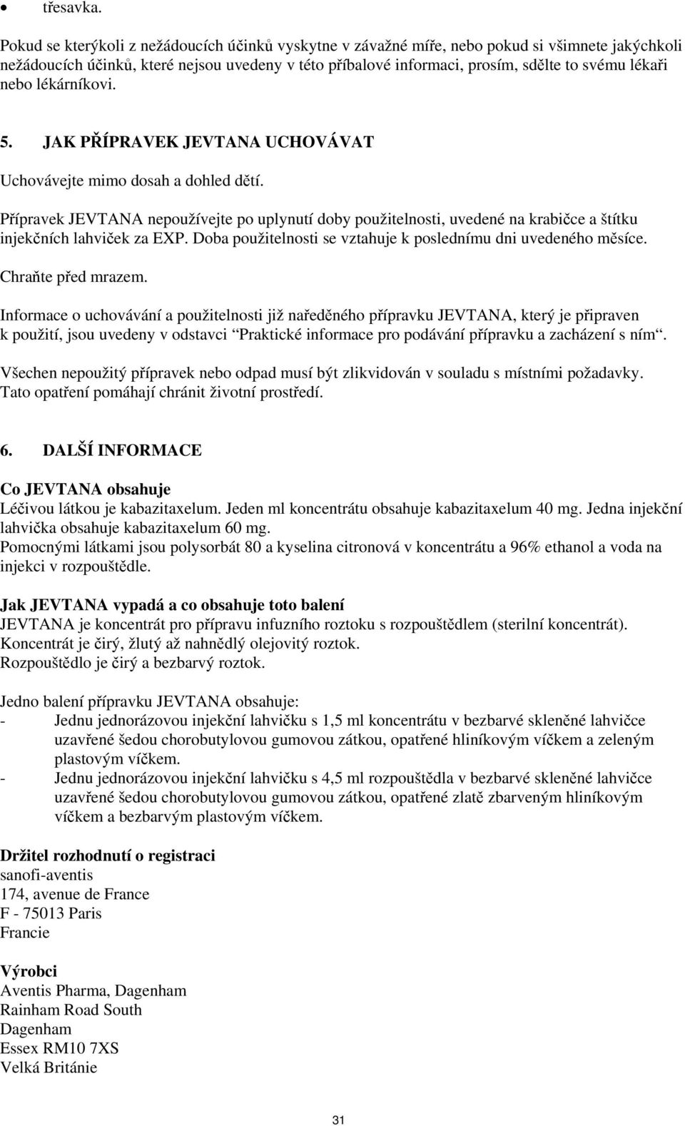 nebo lékárníkovi. 5. JAK PŘÍPRAVEK JEVTANA UCHOVÁVAT Uchovávejte mimo dosah a dohled dětí.