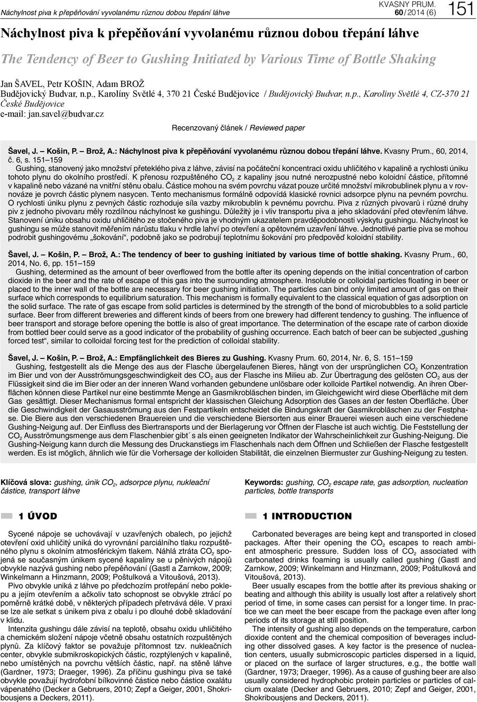 cz Recenzovaný článek / Reviewed paper Šavel, J. Košin, P. Brož, A.: Náchylnost piva k přepěňování vyvolanému různou dobou třepání láhve. Kvasny Prum., 60, 2014, č. 6, s.