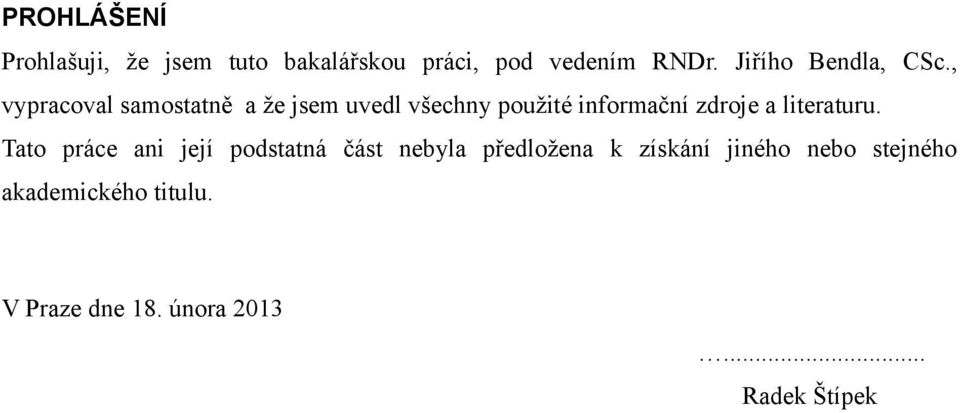 , vypracoval samostatně a že jsem uvedl všechny použité informační zdroje a