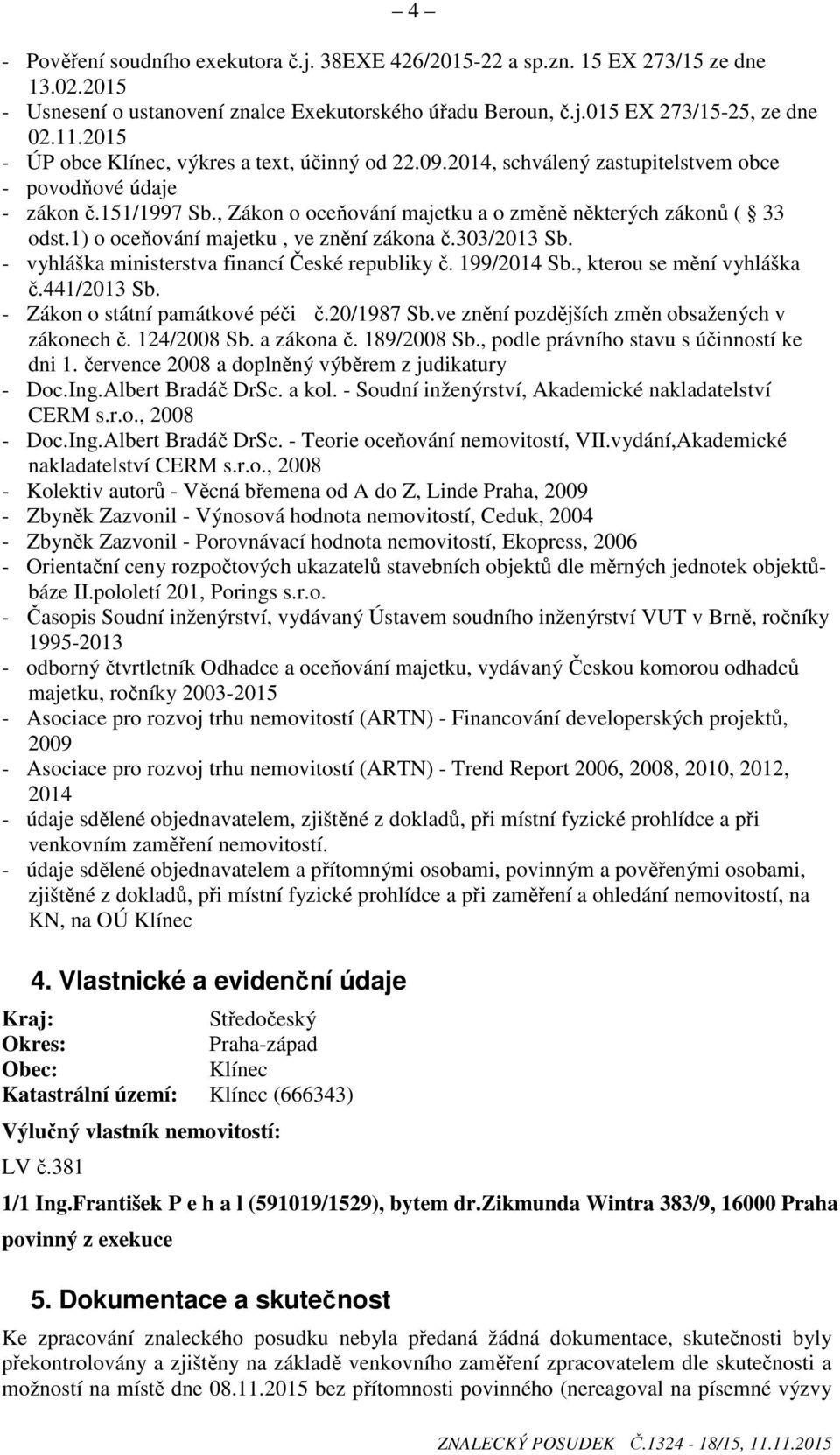 1) o oceňování majetku, ve znění zákona č.303/2013 Sb. - vyhláška ministerstva financí České republiky č. 199/2014 Sb., kterou se mění vyhláška č.441/2013 Sb. - Zákon o státní památkové péči č.