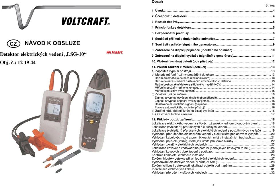 Zobrazení na displeji vysílače (signálního generátoru)...11 10. Vložení (výměna) baterií (oba přístroje)...12 11. Použití zařízení k měření (detekci)...13 a) Zapnutí a vypnutí přístrojů.