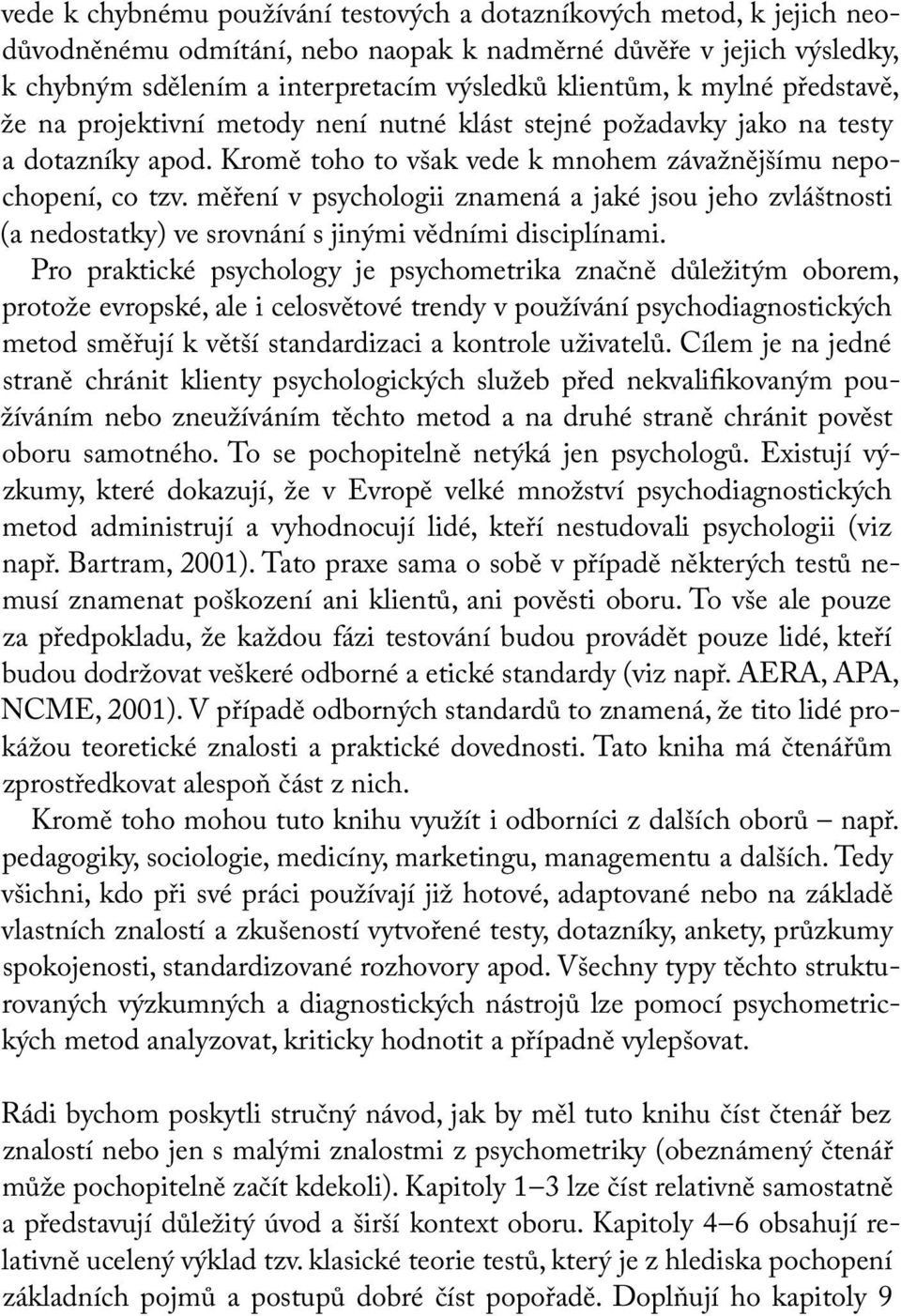 měření v psychologii znamená a jaké jsou jeho zvláštnosti (a nedostatky) ve srovnání s jinými vědními disciplínami.