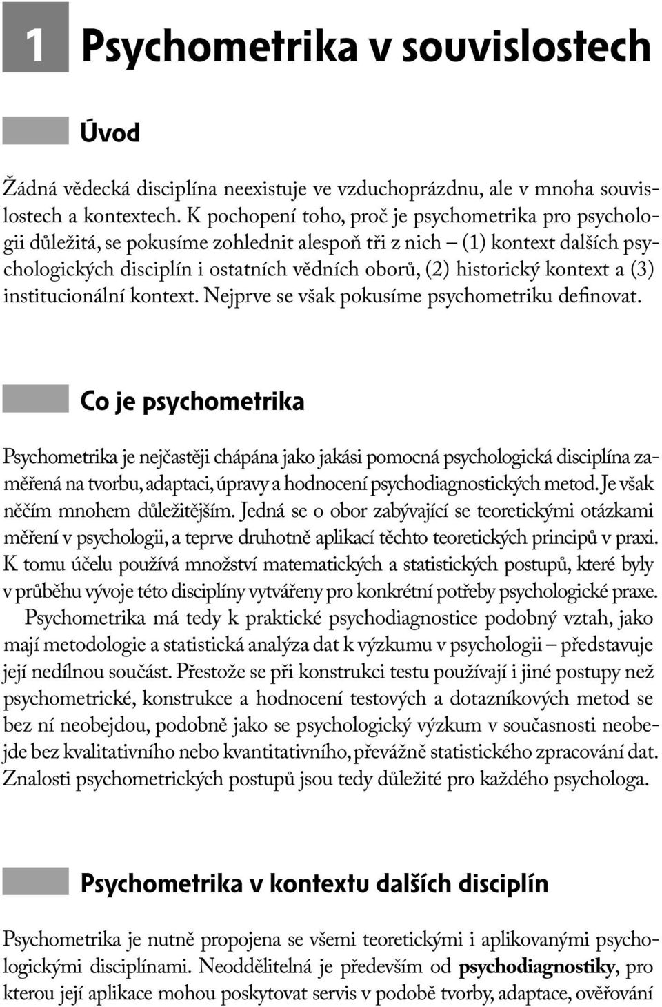 kontext a (3) institucionální kontext. Nejprve se však pokusíme psychometriku definovat.