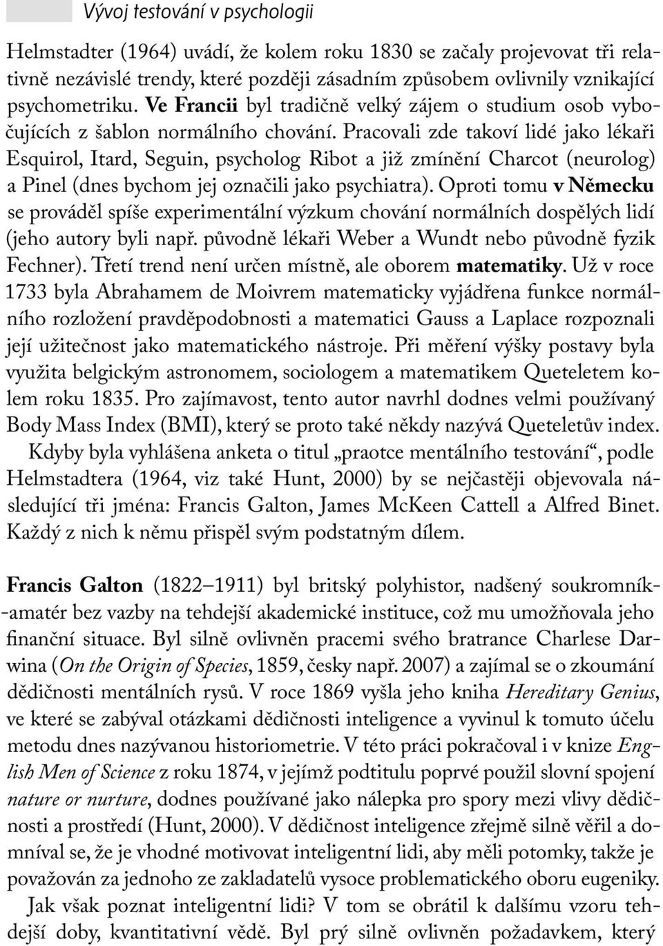 Pracovali zde takoví lidé jako lékaři Esquirol, Itard, Seguin, psycholog Ribot a již zmínění Charcot (neurolog) a Pinel (dnes bychom jej označili jako psychiatra).