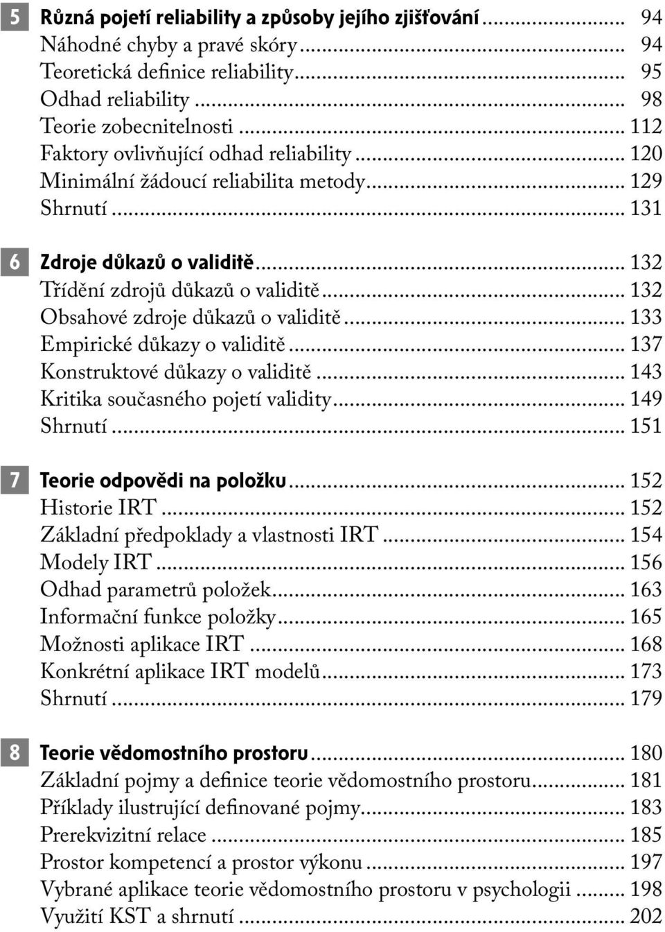 .. 132 Obsahové zdroje důkazů o validitě... 133 Empirické důkazy o validitě... 137 Konstruktové důkazy o validitě... 143 Kritika současného pojetí validity... 149 Shrnutí.