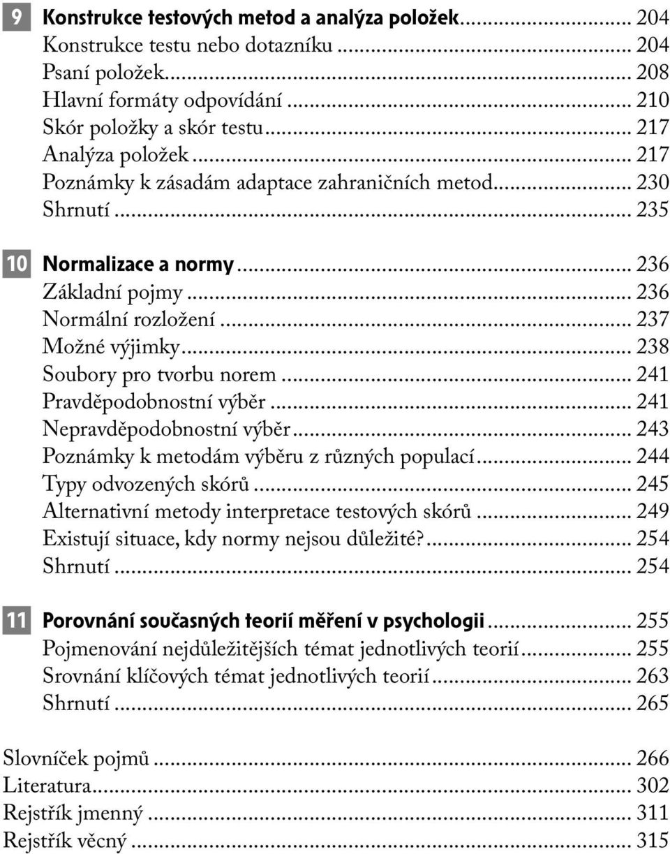 .. 241 Pravděpodobnostní výběr... 241 Nepravděpodobnostní výběr... 243 Poznámky k metodám výběru z různých populací... 244 Typy odvozených skórů... 245 Alternativní metody interpretace testových skórů.