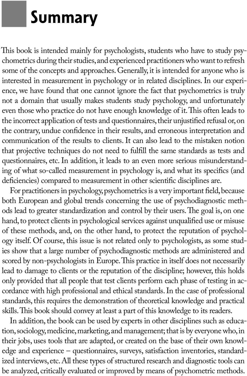 In our experience, we have found that one cannot ignore the fact that psychometrics is truly not a domain that usually makes students study psychology, and unfortunately even those who practice do