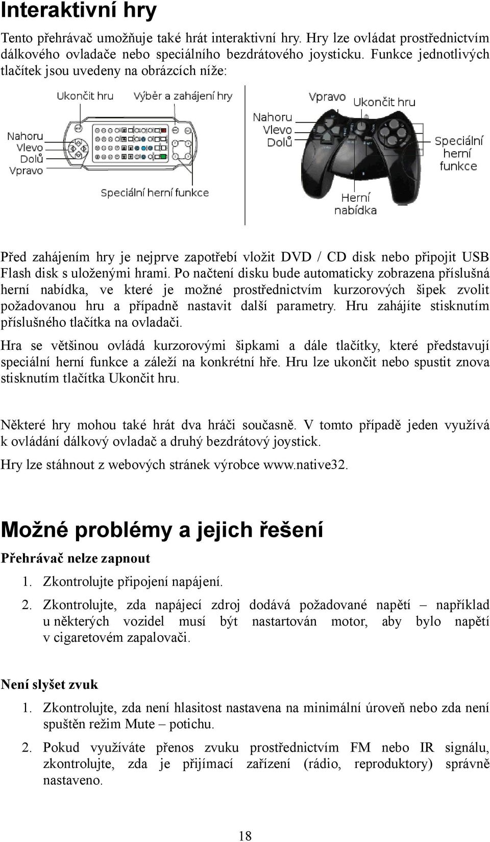 Po načtení disku bude automaticky zobrazena příslušná herní nabídka, ve které je možné prostřednictvím kurzorových šipek zvolit požadovanou hru a případně nastavit další parametry.