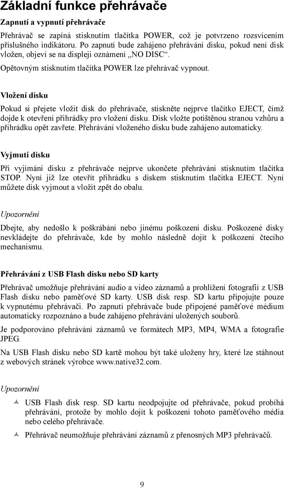 Vložení disku Pokud si přejete vložit disk do přehrávače, stiskněte nejprve tlačítko EJECT, čímž dojde k otevření přihrádky pro vložení disku.