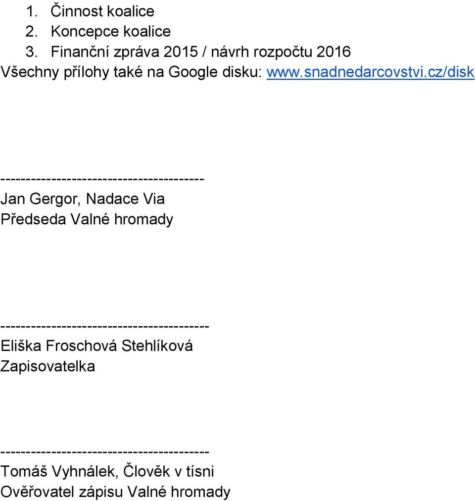 cz/disk ---------------------------------------- Jan Gergor, Nadace Via Předseda Valné hromady
