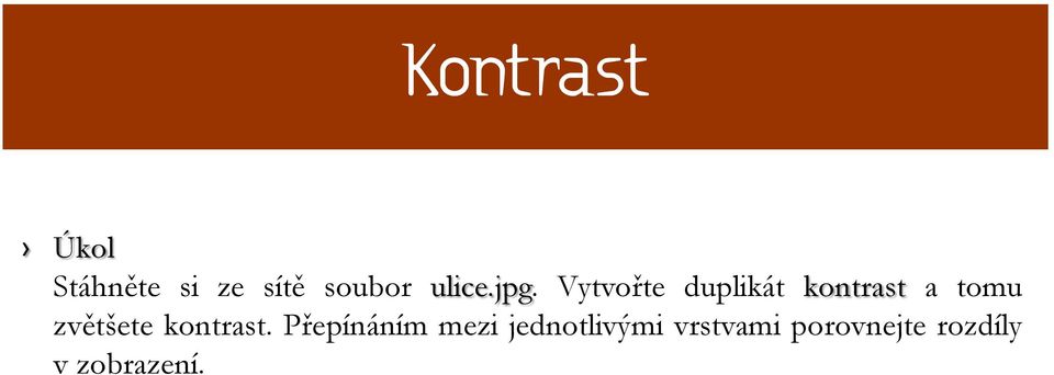 Vytvořte duplikát kontrast a tomu zvětšete