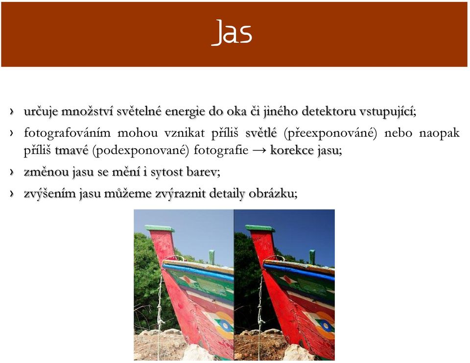 nebo naopak příliš tmavé (podexponované) fotografie korekce jasu;