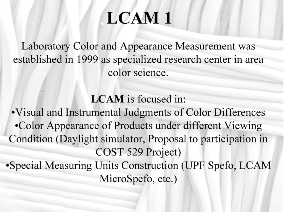 LCAM is focused in: Visual and Instrumental Judgments of Color Differences Color Appearance of