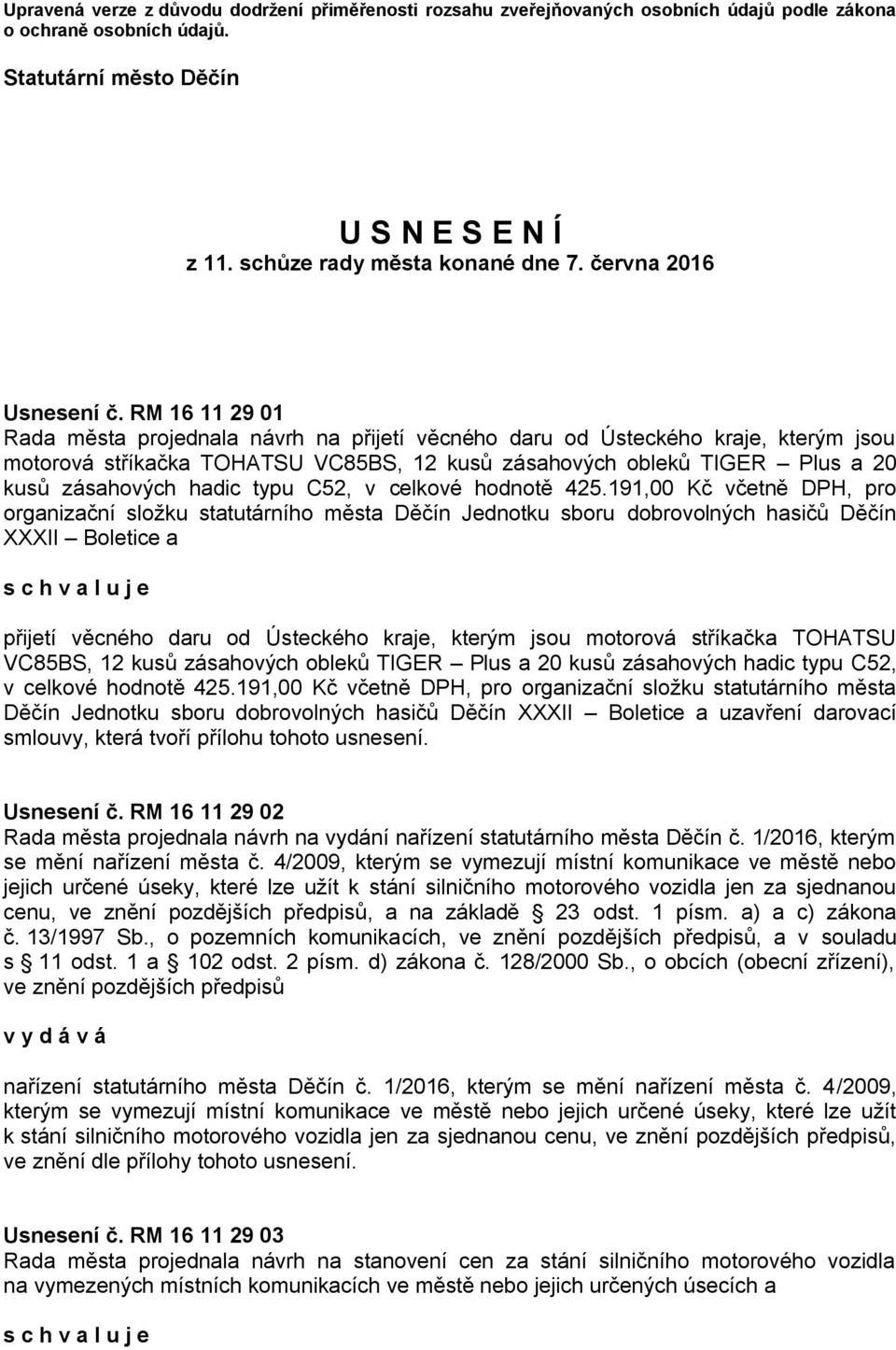 RM 16 11 29 01 Rada města projednala návrh na přijetí věcného daru od Ústeckého kraje, kterým jsou motorová stříkačka TOHATSU VC85BS, 12 kusů zásahových obleků TIGER Plus a 20 kusů zásahových hadic