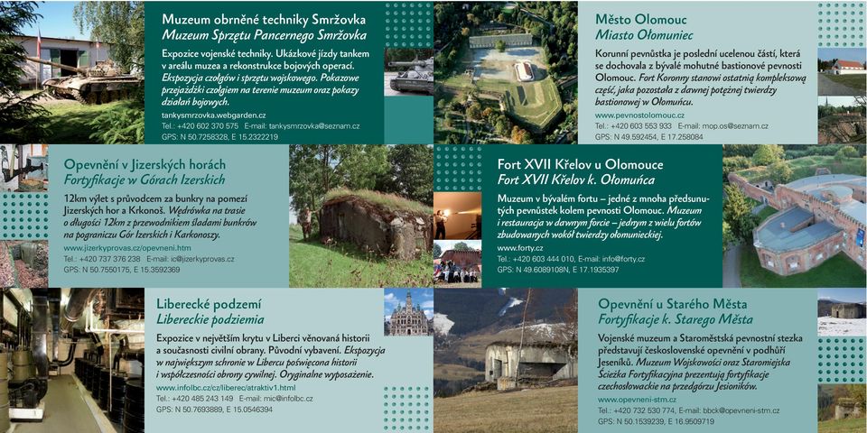 tankysmrzovka.webgarden.cz Tel.: +420 602 370 575 E-mail: tankysmrzovka@seznam.cz GPS: N 50.7258328, E 15.2322219 12km výlet s průvodcem za bunkry na pomezí Jizerských hor a Krkonoš.