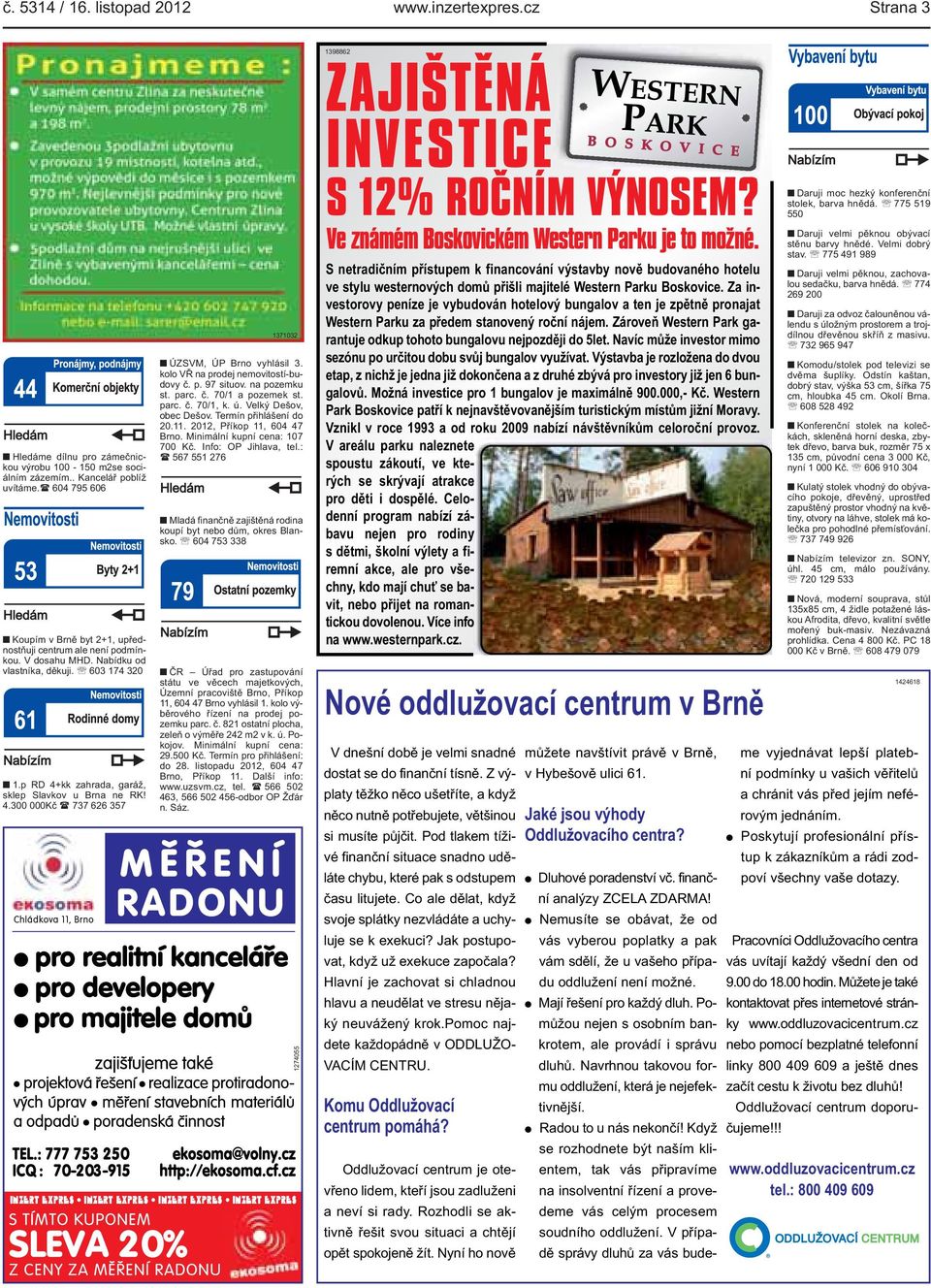 4300 000Kč ( 737 626 357 Chládkova 11, Brno 1371032 ÚZSVM, ÚP Brno vyhlásil 3 kolo VŘ na prodej nemovitostí-budovy č p 97 situov na pozemku st parc č 70/1 a pozemek st parc č 70/1, k ú Velký Dešov,