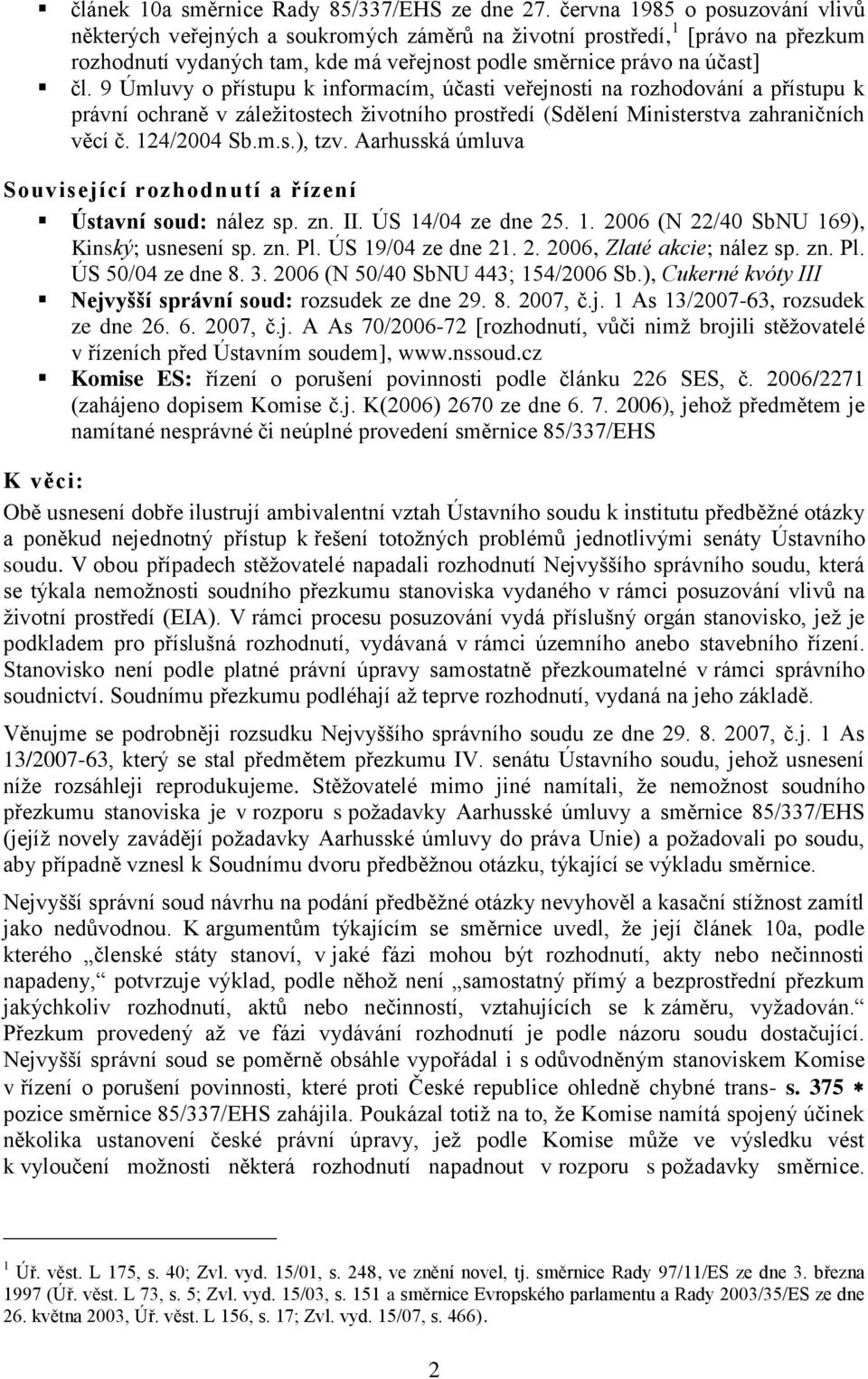 9 Úmluvy o přístupu k informacím, účasti veřejnosti na rozhodování a přístupu k právní ochraně v záležitostech životního prostředí (Sdělení Ministerstva zahraničních věcí č. 124/2004 Sb.m.s.), tzv.