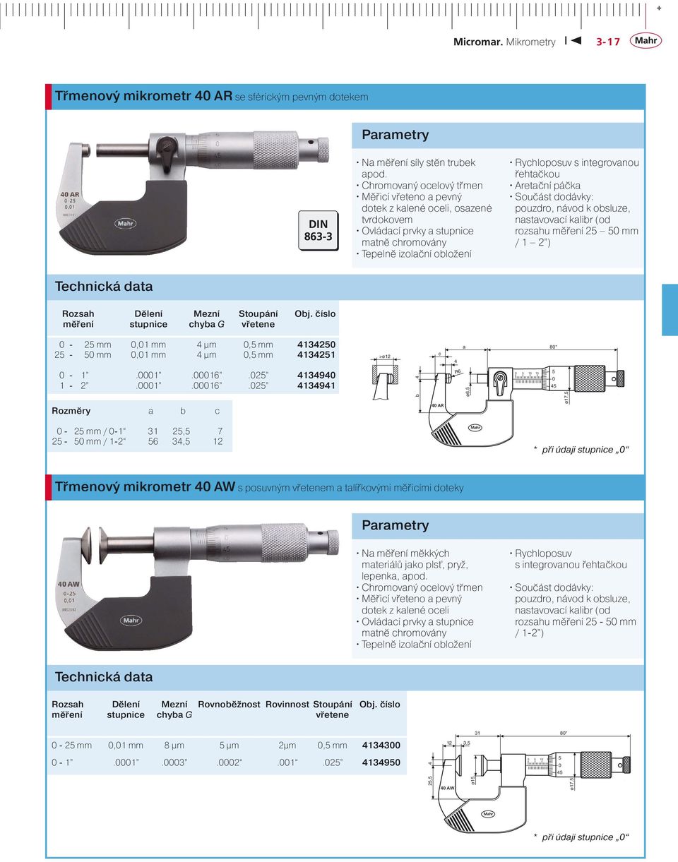 měření 2 mm / 1 2 ) Rozsah Dělení Mezní Stoupání Obj. číslo měření stupnie hyba G vřetene - 2 mm,1 mm 4 µm, mm 41342 2 - mm,1 mm 4 µm, mm 413421 >ø12 4 a 8* - 1.1.16.