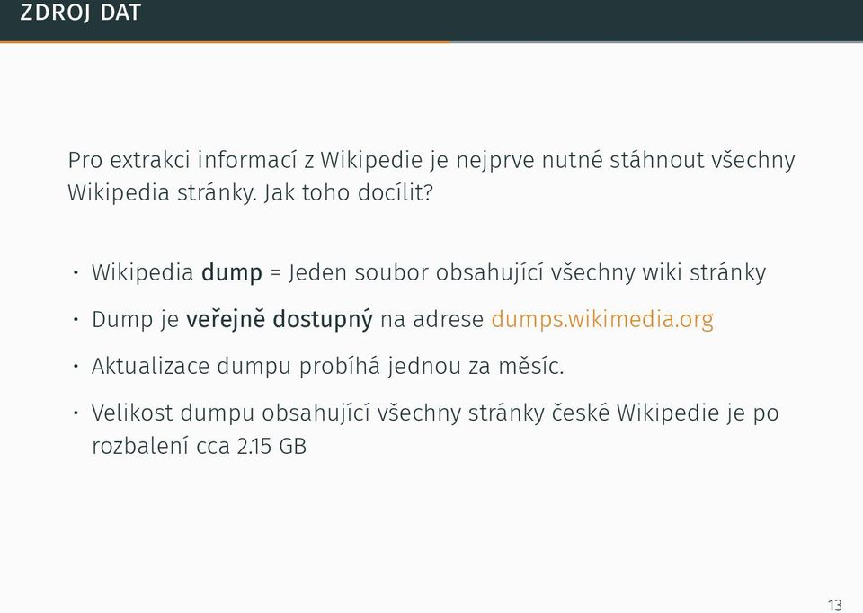 Wikipedia dump = Jeden soubor obsahující všechny wiki stránky Dump je veřejně dostupný na