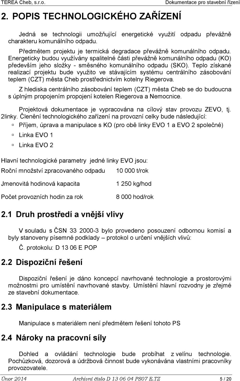 Energeticky budou využívány spalitelné části převážně komunálního odpadu (KO) především jeho složky - směsného komunálního odpadu (SKO).