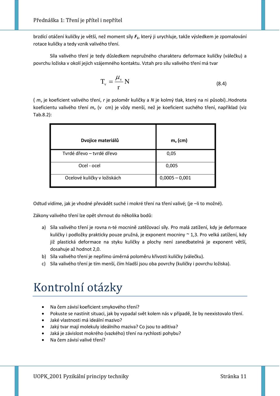 4) r ( m v je koeficient valivého tření, r je poloměr kuličky a N je kolmý tlak, který na ni působí).