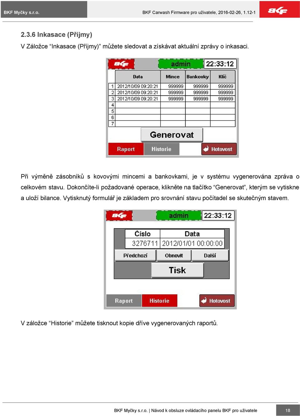 Dokončíte li požadované operace, klikněte na tlačítko Generovat, kterým se vytiskne a uloží bilance.