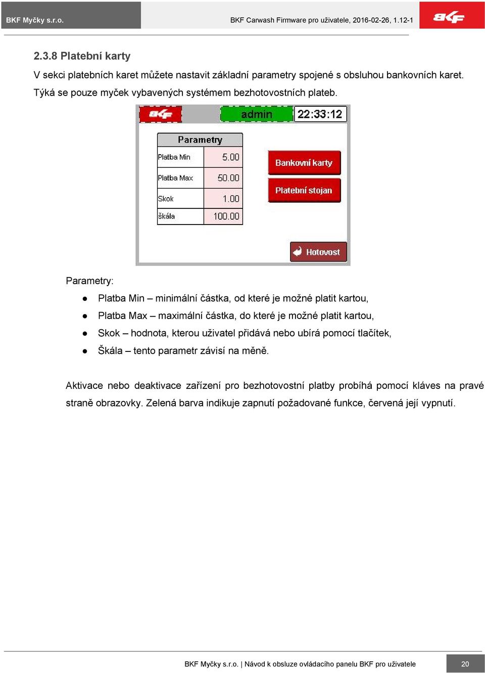 Parametry: Platba Min minimální částka, od které je možné platit kartou, Platba Max maximální částka, do které je možné platit kartou, Skok hodnota, kterou uživatel