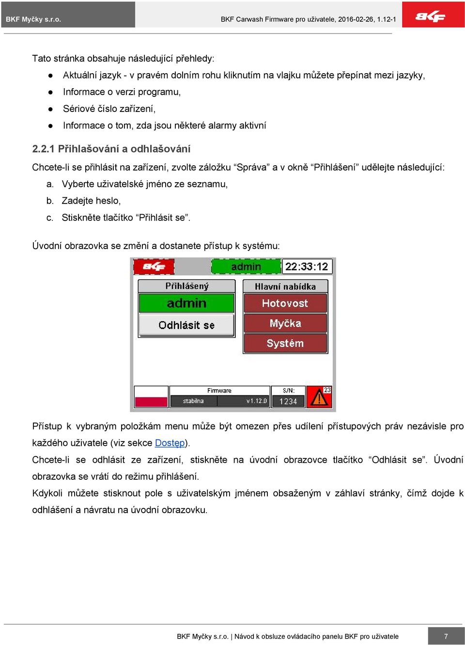 Vyberte uživatelské jméno ze seznamu, b. Zadejte heslo, c. Stiskněte tlačítko Přihlásit se.