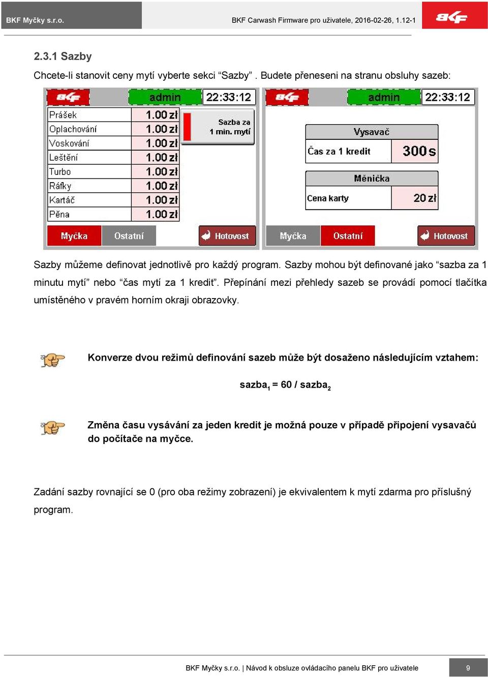 Přepínání mezi přehledy sazeb se provádí pomocí tlačítka umístěného v pravém horním okraji obrazovky.