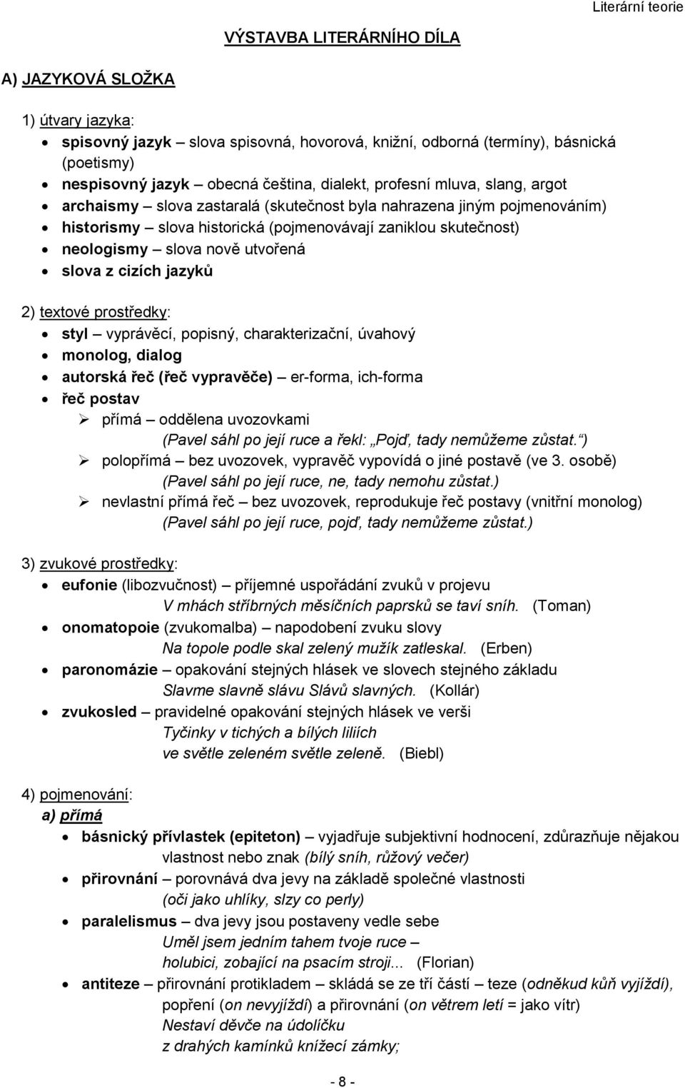 slova z cizích jazyků 2) textové prostředky: styl vyprávěcí, popisný, charakterizační, úvahový monolog, dialog autorská řeč (řeč vypravěče) er-forma, ich-forma řeč postav přímá oddělena uvozovkami