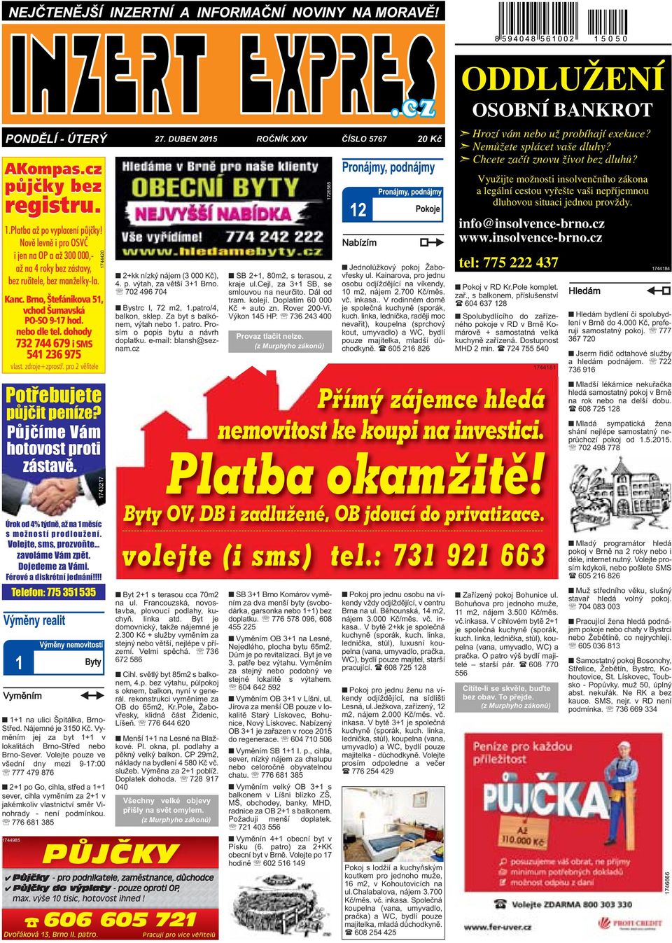 dohody 732 744 679 i SMS 541 236 975 vlast. zdroje+zprostř. pro 2 věřitele Potřebujete půjčit peníze? Půjčíme Vám hotovost proti zástavě.