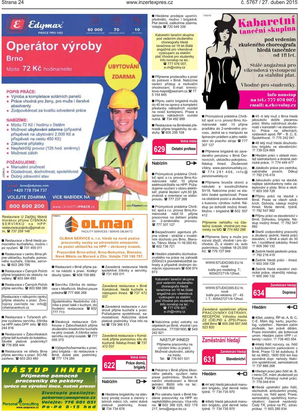 ( 603 289 795 Restaurace v Černých Polích přijme brigádnici do obsluhy na večery. ( 603 584 693 Restaurace v Černých Polích přijme servírku.