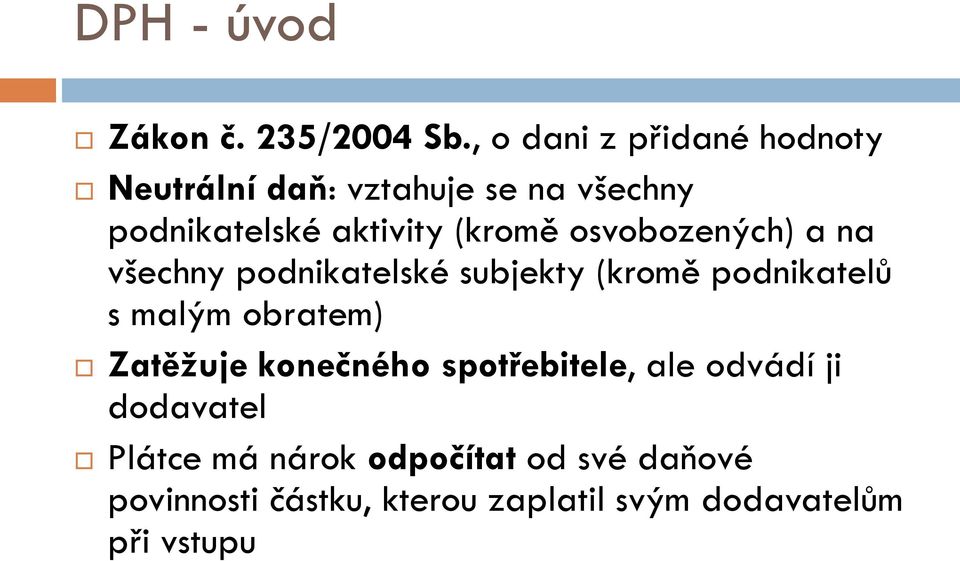 (kromě osvobozených) a na všechny podnikatelské subjekty (kromě podnikatelů s malým obratem)