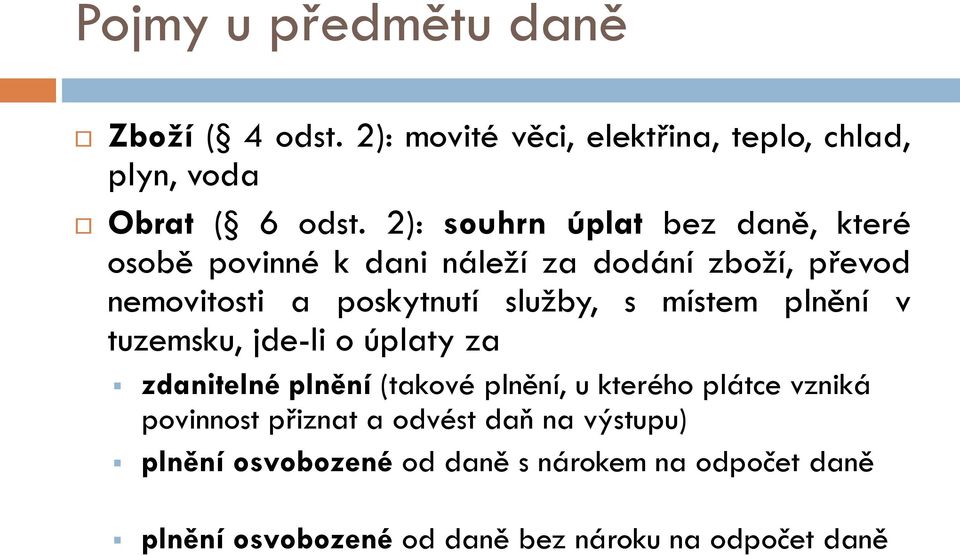 místem plnění v tuzemsku, jde-li o úplaty za zdanitelné plnění (takové plnění, u kterého plátce vzniká povinnost