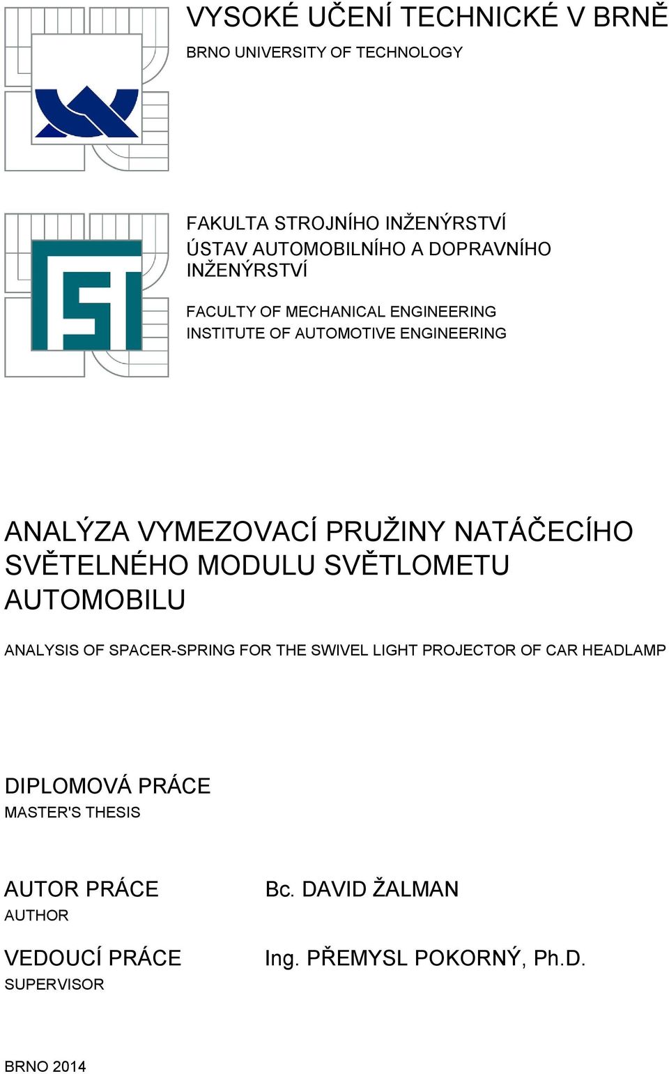 NATÁČECÍHO SVĚTELNÉHO MODULU SVĚTLOMETU AUTOMOBILU ANALYSIS OF SPACER-SPRING FOR THE SWIVEL LIGHT PROJECTOR OF CAR