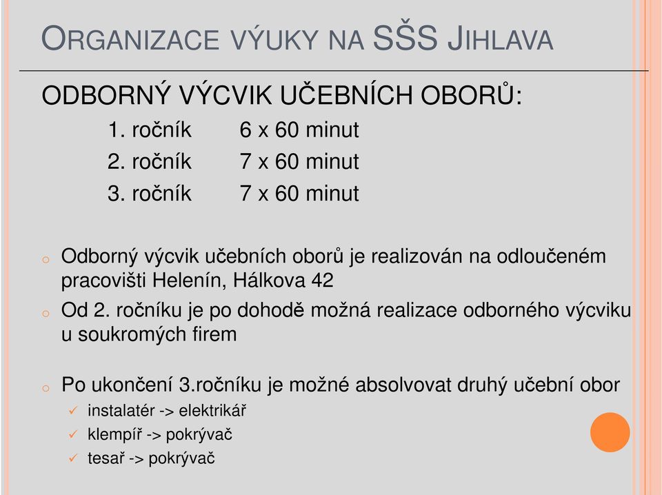 ročník 7 x 60 minut o o Odborný výcvik učebních oborů je realizován na odloučeném pracovišti Helenín,