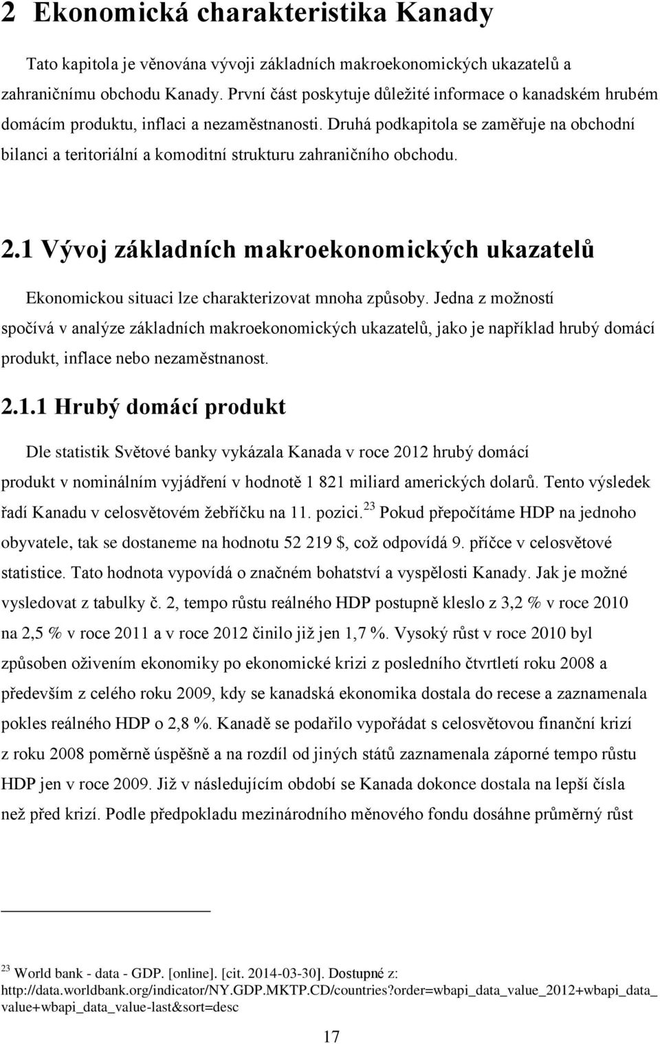 Druhá podkapitola se zaměřuje na obchodní bilanci a teritoriální a komoditní strukturu zahraničního obchodu. 2.