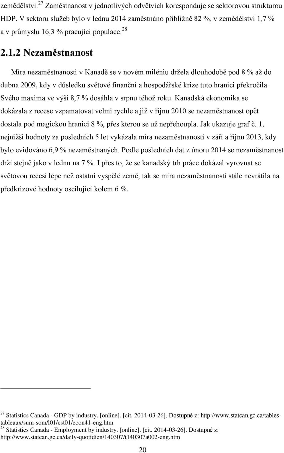 zaměstnáno přibližně 82 %, v zemědělství 1,