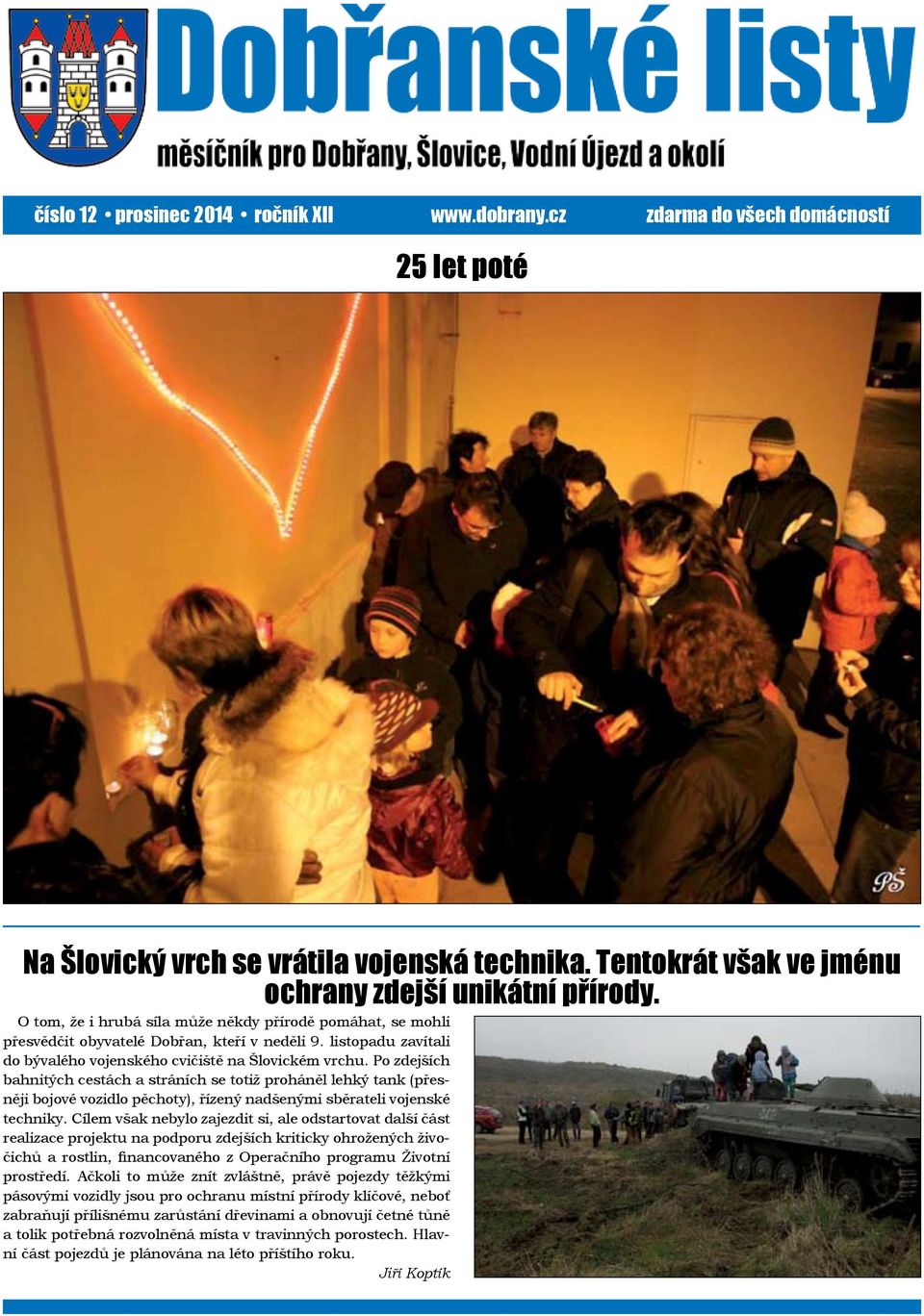 Po zdejších bahnitých cestách a stráních se totiž proháněl lehký tank (přesněji bojové vozidlo pěchoty), řízený nadšenými sběrateli vojenské techniky.