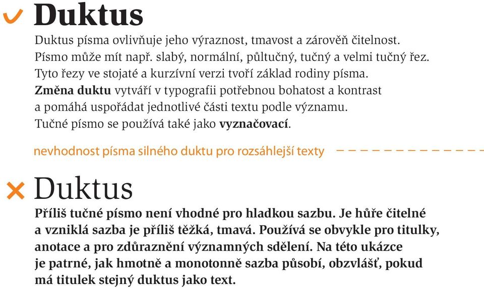 Tučné písmo se používá také jako vyznačovací. nevhodnost písma silného duktu pro rozsáhlejší texty Duktus Příliš tučné písmo není vhodné pro hladkou sazbu.