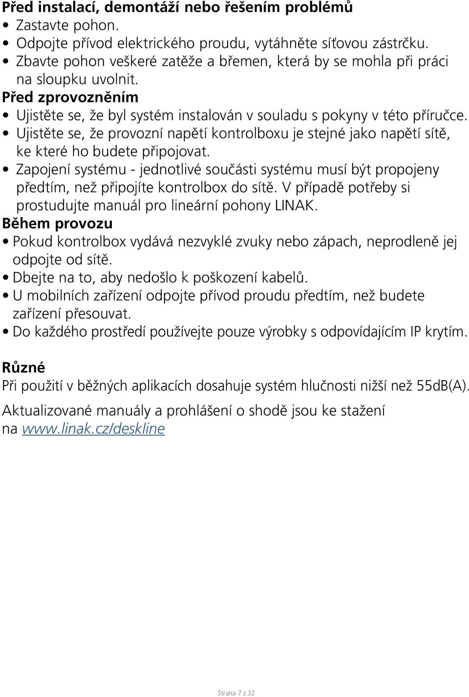 Ujistěte se, že provozní napětí kontrolboxu je stejné jako napětí sítě, ke které ho budete připojovat.