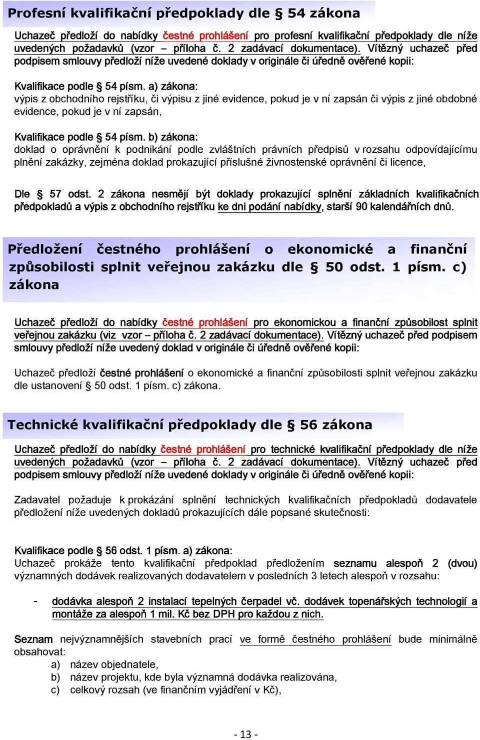 a) zákona: výpis z obchodního rejstříku, či výpisu z jiné evidence, pokud je v ní zapsán či výpis z jiné obdobné evidence, pokud je v ní zapsán, Kvalifikace podle 54 písm.