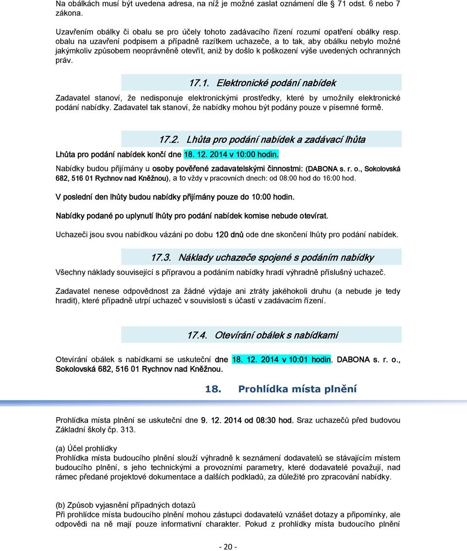 .1. Elektronické podání nabídek Zadavatel stanoví, že nedisponuje elektronickými prostředky, které by umožnily elektronické podání nabídky.