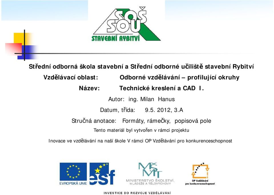 A Stručná anotace: Formáty, rámečky, popisová pole Tento materiál byl vytvořen vrámci projektu Inovace ve vzdělávání na naší škole