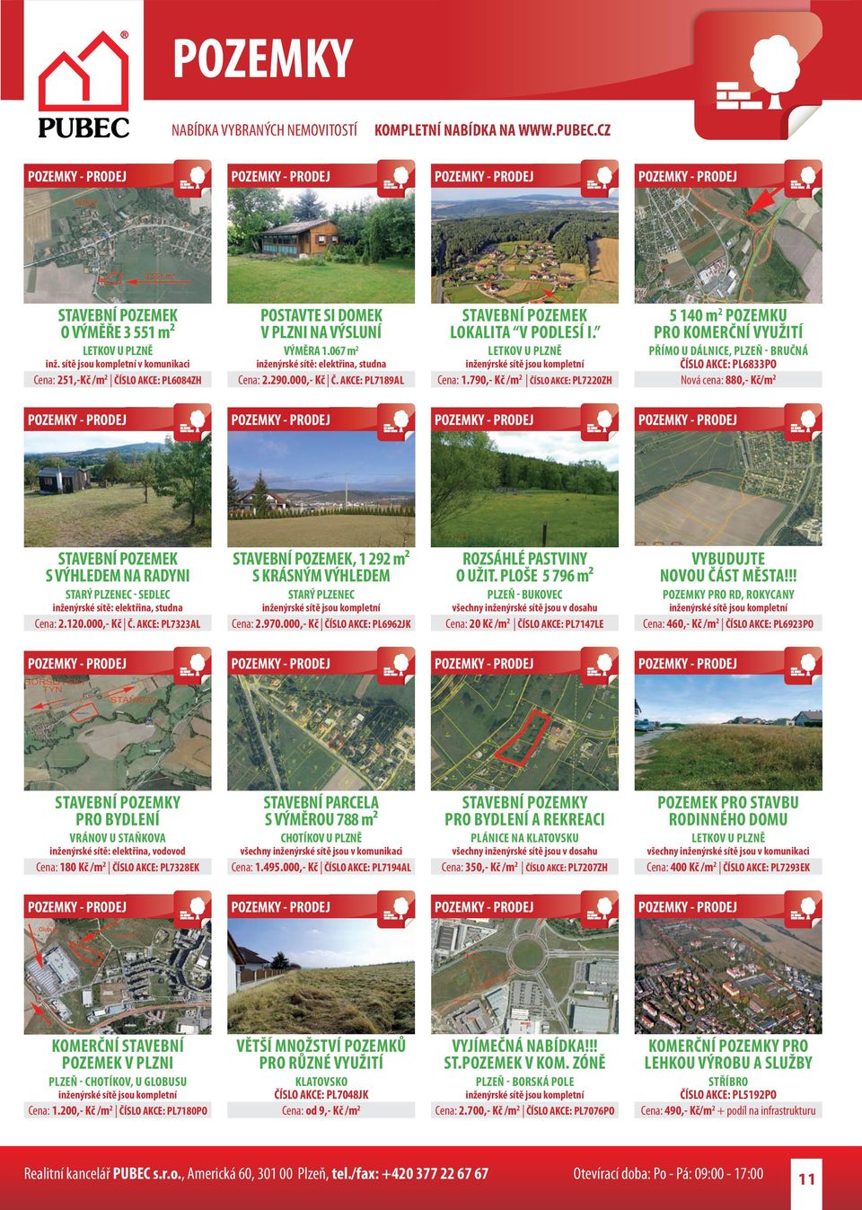 790,- Kč /m 2 ČÍSLO AKCE: PL7220ZH 5 140 m 2 POZEMKU PRO KOMERČNÍ VYUŽITÍ PŘÍMO U DÁLNICE, PLZEŇ - BRUČNÁ ČÍSLO AKCE: PL6833PO Nová cena: 880,- Kč/m 2 STAVEBNÍ POZEMEK S VÝHLEDEM NA RADYNI STARÝ